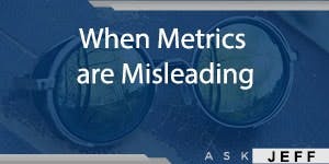 ask-jeff-shiver-When-Metrics-are-Misleading