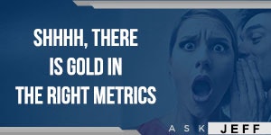 1661880097340 Askjeffshiverthereisgoldintherightmetrics