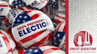 Podcast: How the 2024 election may impact manufacturing