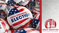 Podcast: How the 2024 election may impact manufacturing Podcast: How the 2024 election may impact manufacturing