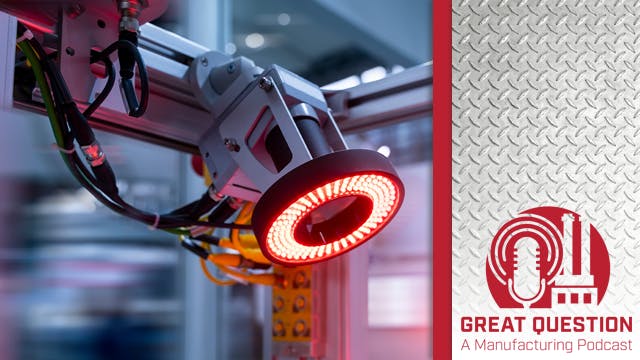 Podcast: The ins and outs of machine vision &mdash; Unlocking new opportunities in manufacturing