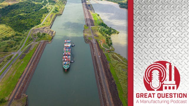 Podcast: What manufacturers need to know about the U.S.'s growing interest in the Panama Canal